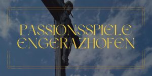 Passionsspiele Engerazhofen - Geschichte und Tradition - Leidenschaftliche Darbietung