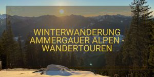 Winterwanderung Ammergauer Alpen - Wandertouren