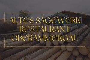 Altes Sägewerk - Restaurant Oberammergau