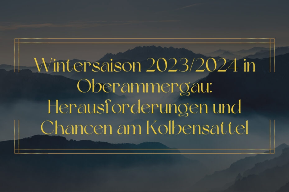 Wintersaison 2023/2024 in Oberammergau: Herausforderungen und Chancen am Kolbensattel