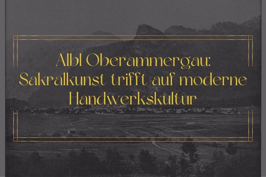 Albl Oberammergau: Sakralkunst trifft auf moderne Handwerkskultur