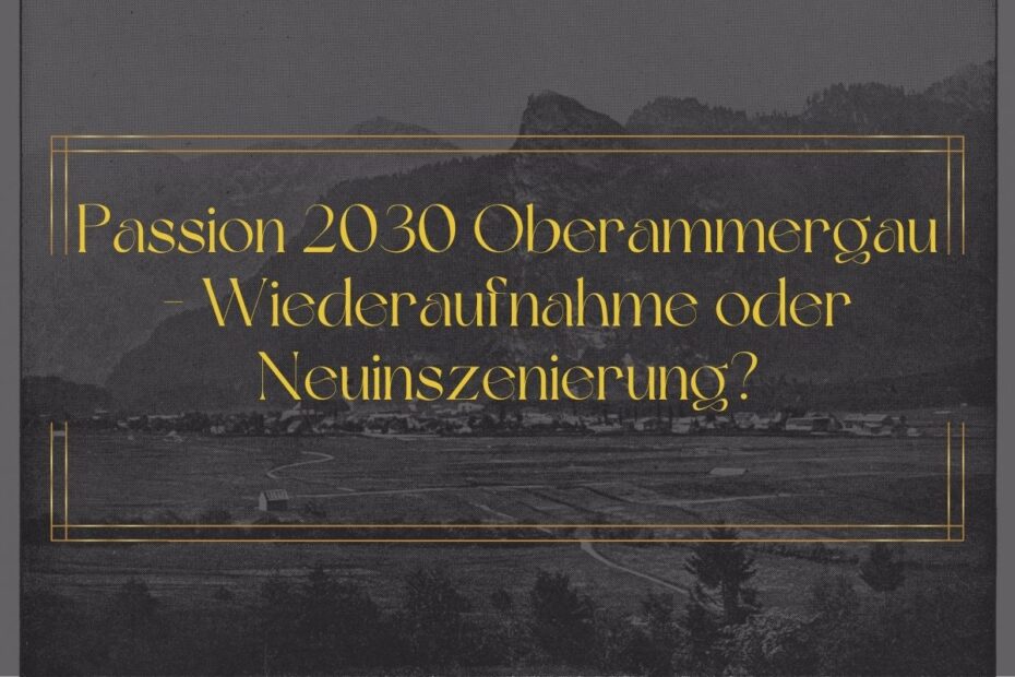 Passion 2030 Oberammergau - Wiederaufnahme oder Neuinszenierung?