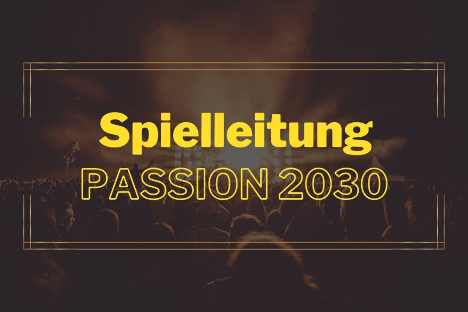 Passion 2030 - Wer übernimmt die Spielleitung und wird Spielleiter? Christina Stück?